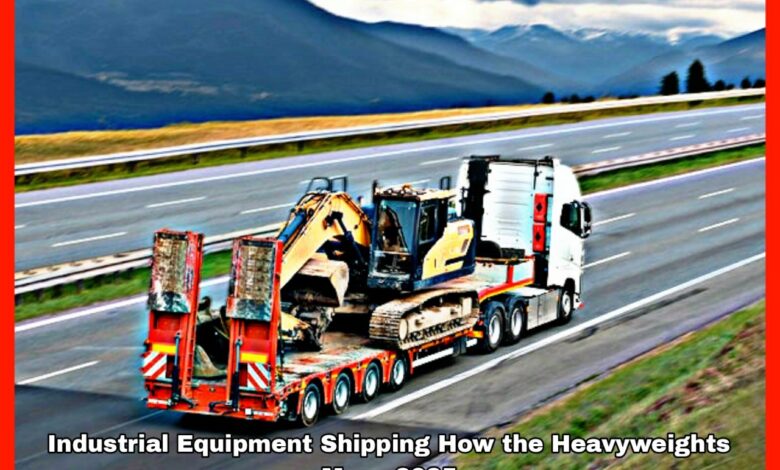 Industrial Equipment Shipping How the Heavyweights Move 2025