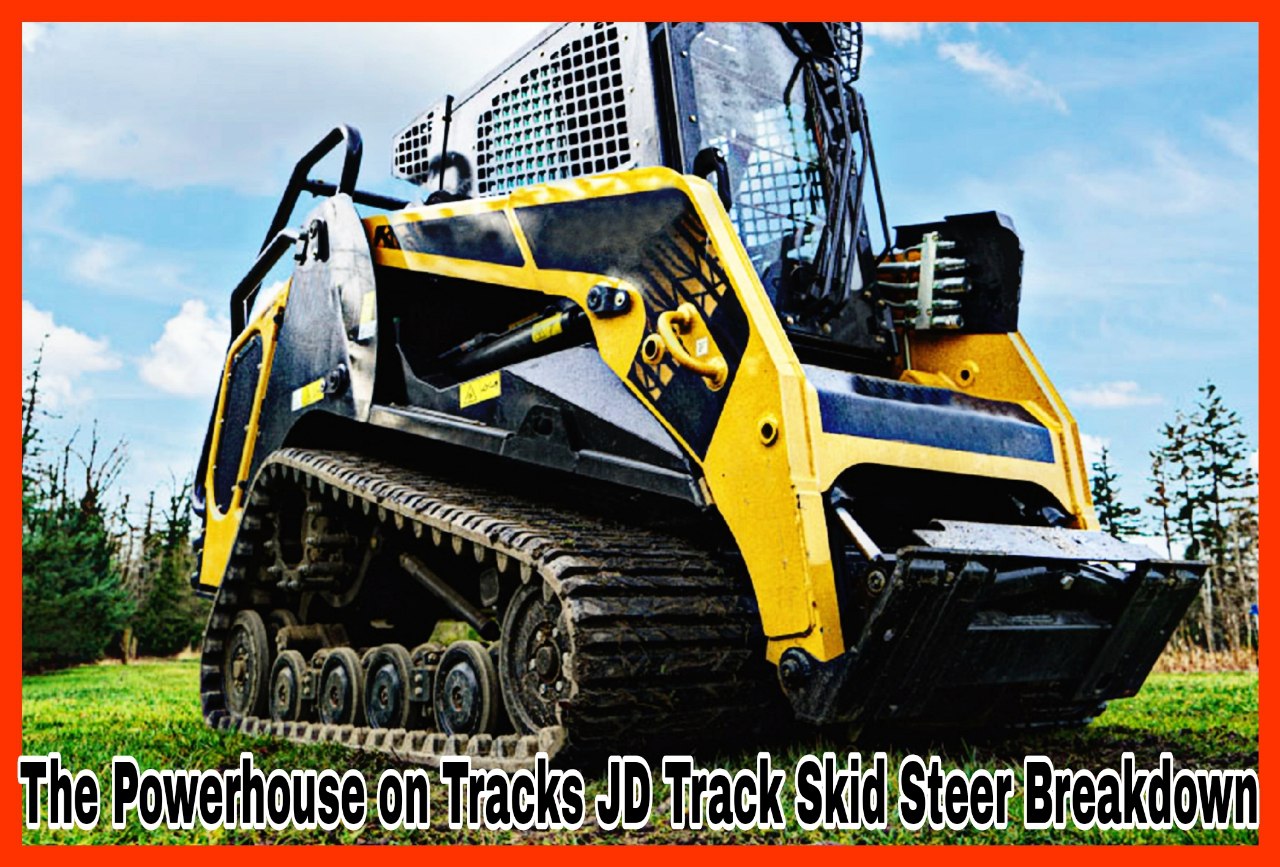 The Powerhouse on Tracks JD Track Skid Steer Breakdown