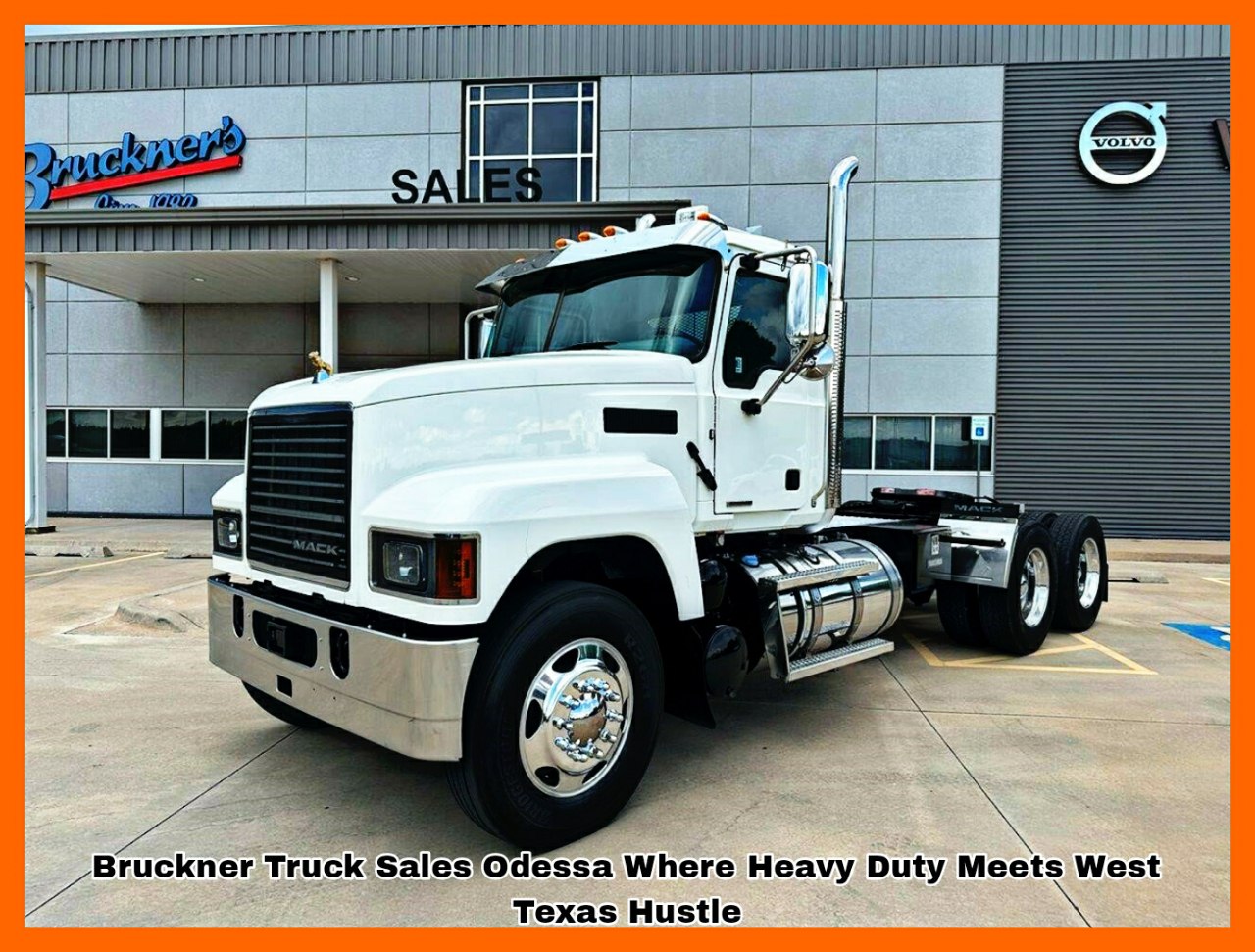 Bruckner Truck Sales Odessa Where Heavy Duty Meets West Texas Hustle